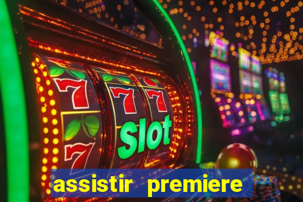 assistir premiere ao vivo